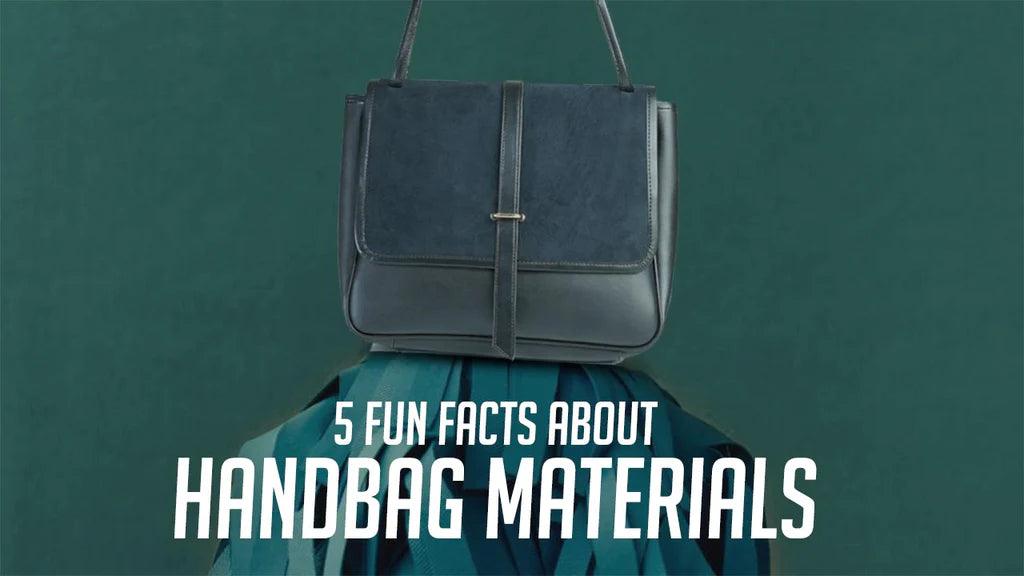 5 FUN FACTS ABOUT HANDBAG MATERIALS